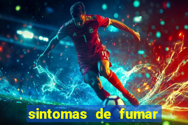 sintomas de fumar pela primeira vez